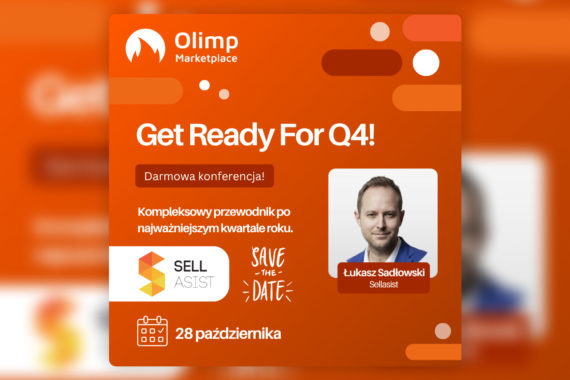 Nie tylko przetrwać, ale ZWYCIĘŻYĆ w Q4! Zapraszamy na darmowy webinar „Get Ready For Q4” z prelekcją właściciela Sellasist!