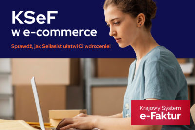 KSeF w e-commerce: Wszystko, co musisz wiedzieć. Sprawdź, jak Sellasist ułatwi Ci wdrożenie!