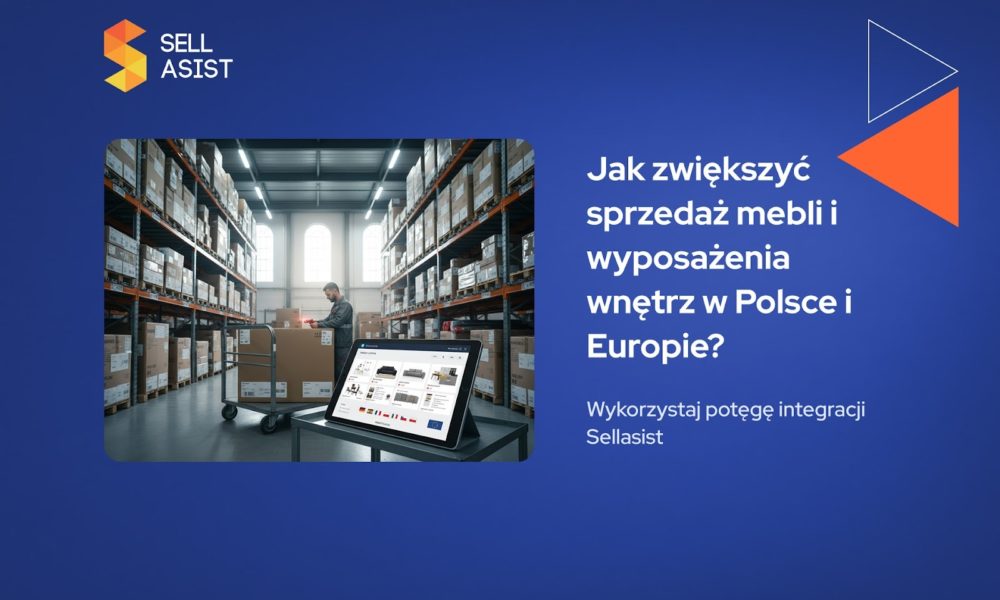 Jak zwiększyć sprzedaż mebli i wyposażenia wnętrz w Polsce i Europie?