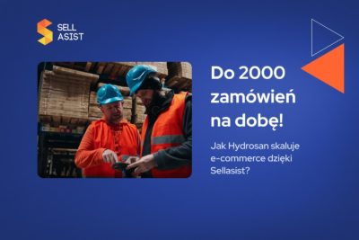Do 2000 zamówień na dobę! Jak Hydrosan skaluje e-commerce dzięki Sellasist?