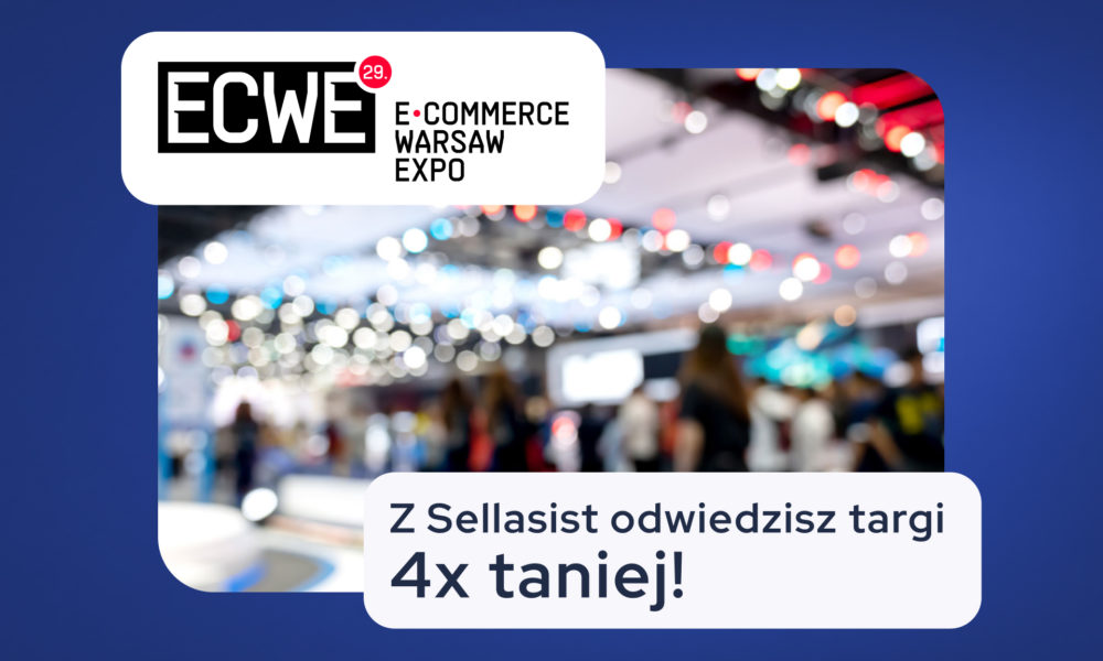 E-commerce Warsaw Expo. Z Sellasist odwiedzisz targi 4x taniej!