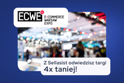 E-commerce Warsaw Expo. Z Sellasist odwiedzisz targi 4x taniej!