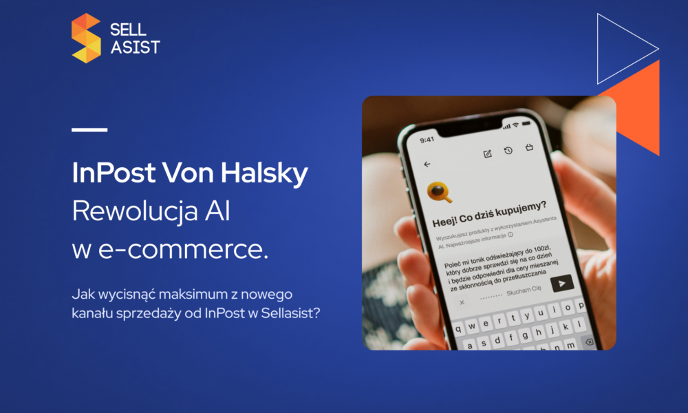 InPost Von Halsky: Rewolucja AI w e-commerce. Jak wycisnąć maksimum z nowego kanału sprzedaży od InPost w Sellasist?