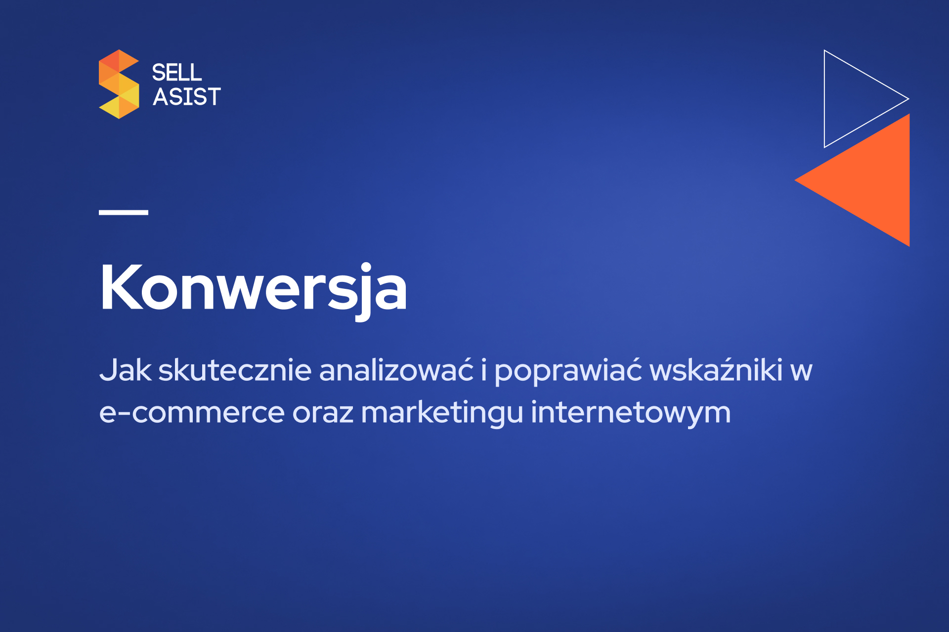 Konwersja – jak skutecznie analizować i poprawiać wskaźniki w e-commerce oraz marketingu internetowym