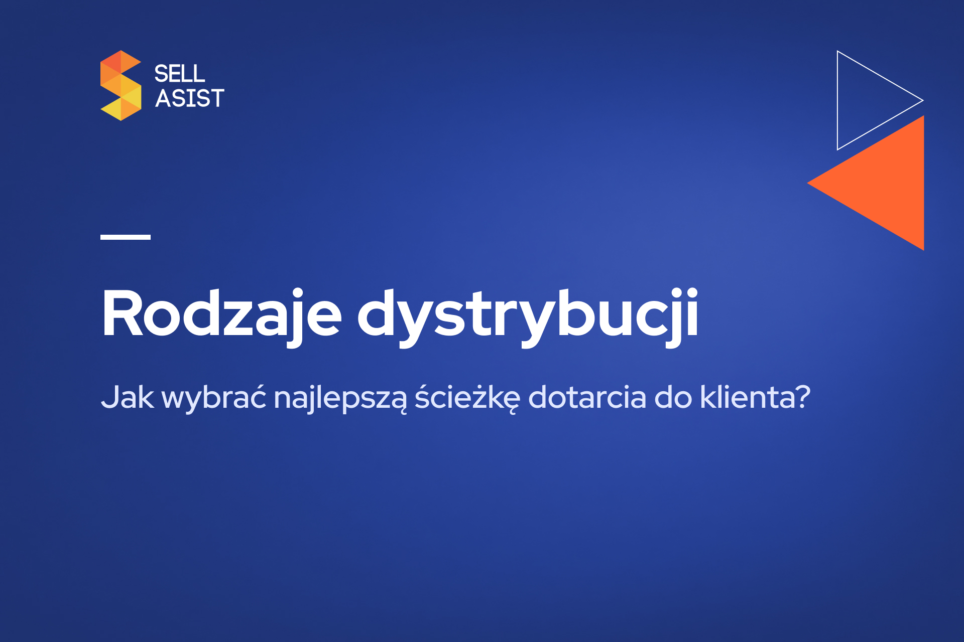 Rodzaje dystrybucji – jak wybrać najlepszą ścieżkę dotarcia do klienta?