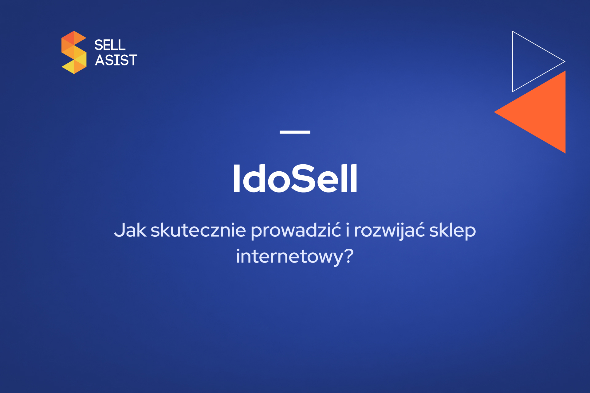 IdoSell – jak skutecznie prowadzić i rozwijać sklep internetowy?