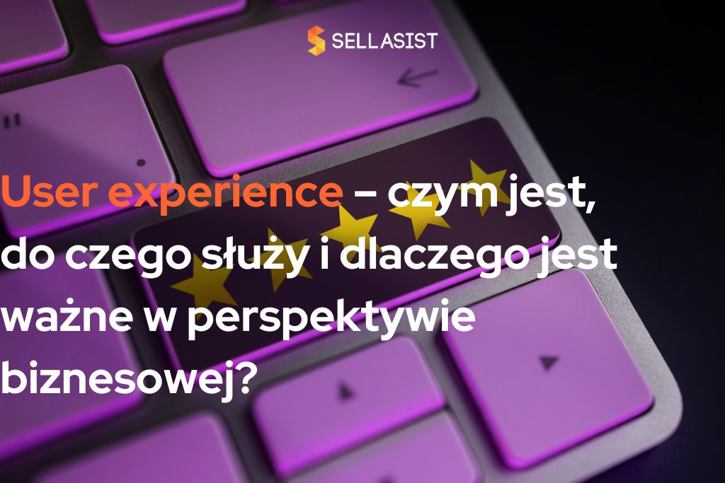 User experience – czym jest, do czego służy i dlaczego jest ważne w perspektywie biznesowej?