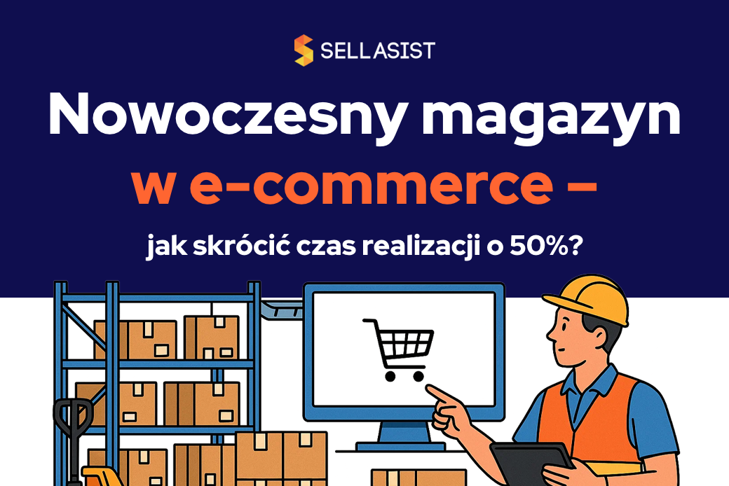 Nowoczesny magazyn w e-commerce – jak skrócić czas realizacji o 50%?