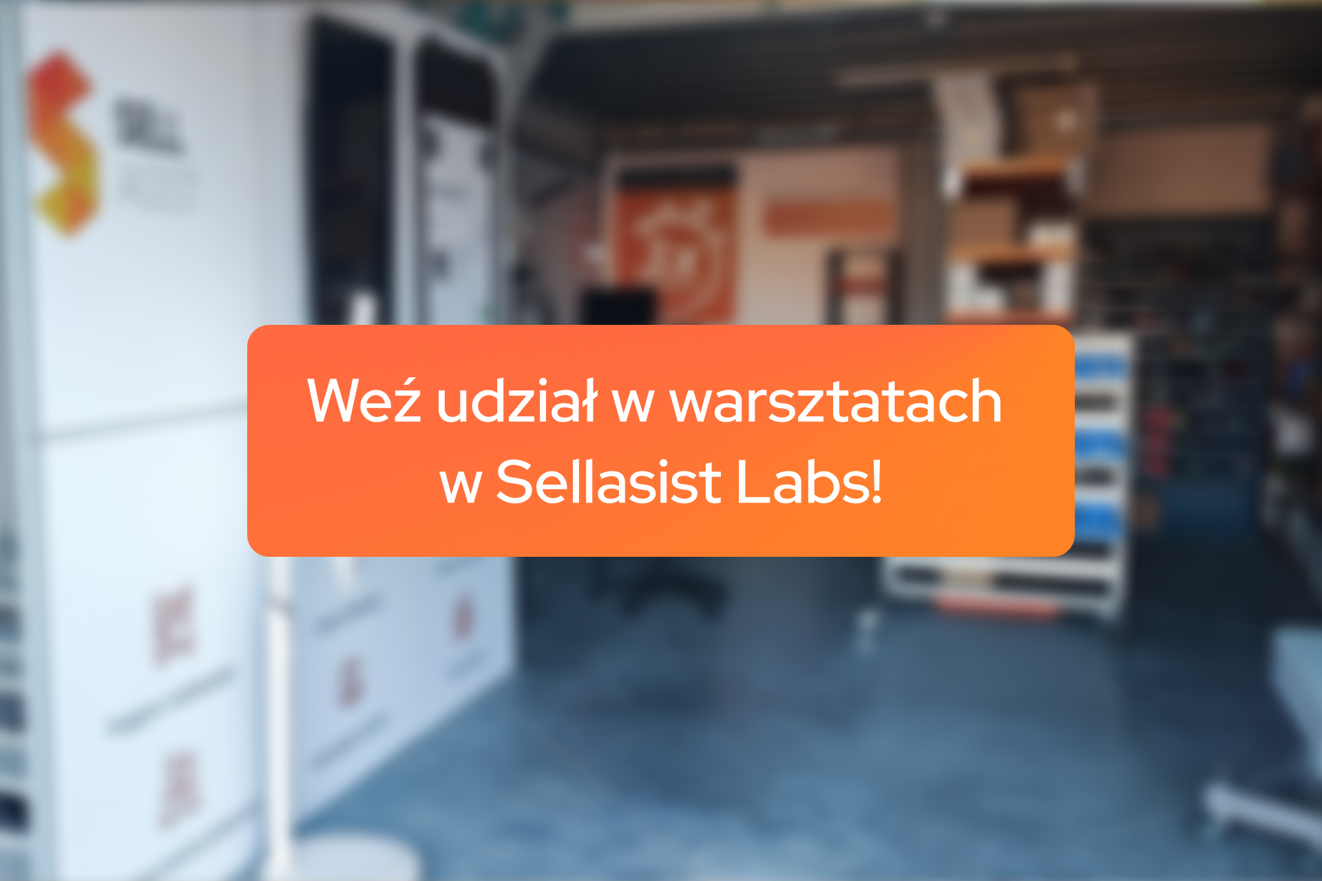 Zapraszamy na pierwsze warsztaty w showroomie Sellasist Labs!