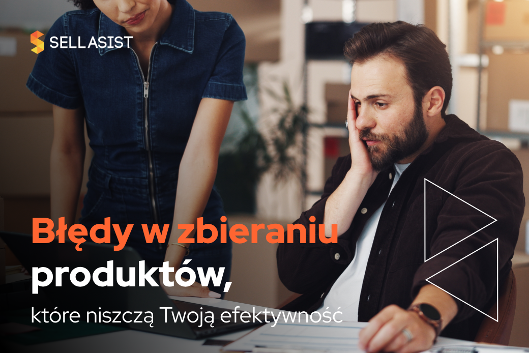 Błędy w zbieraniu produktów, które niszczą Twoją efektywność