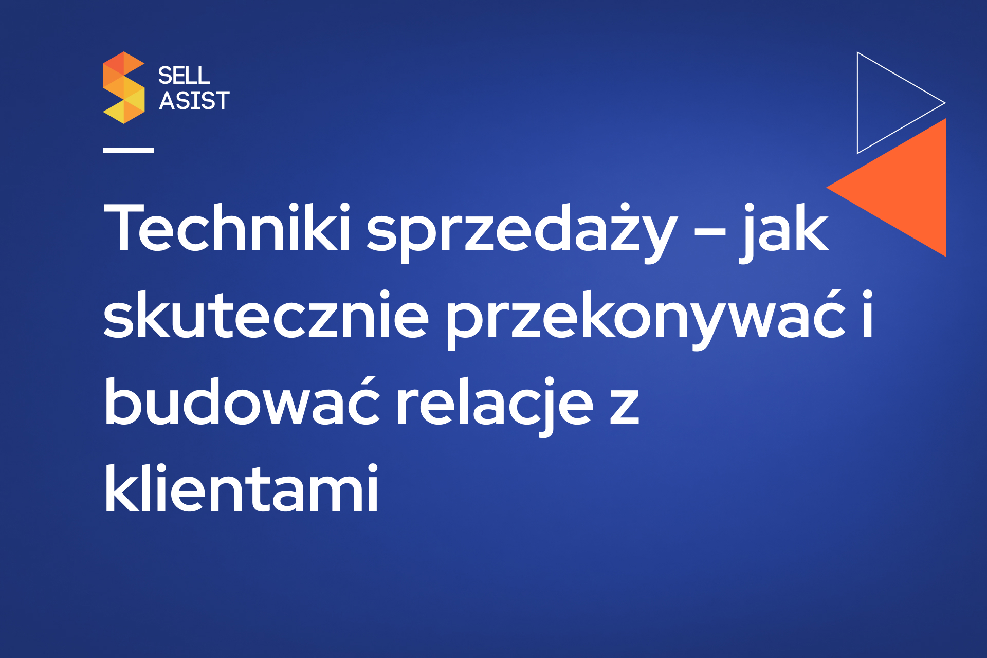 Techniki sprzedaży – jak skutecznie przekonywać i budować relacje z klientami