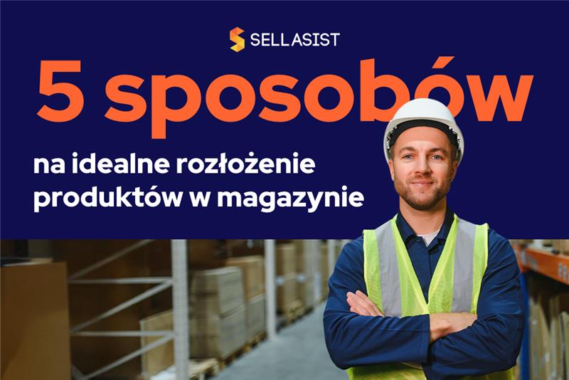 5 sposobów na idealne rozłożenie produktów w magazynie