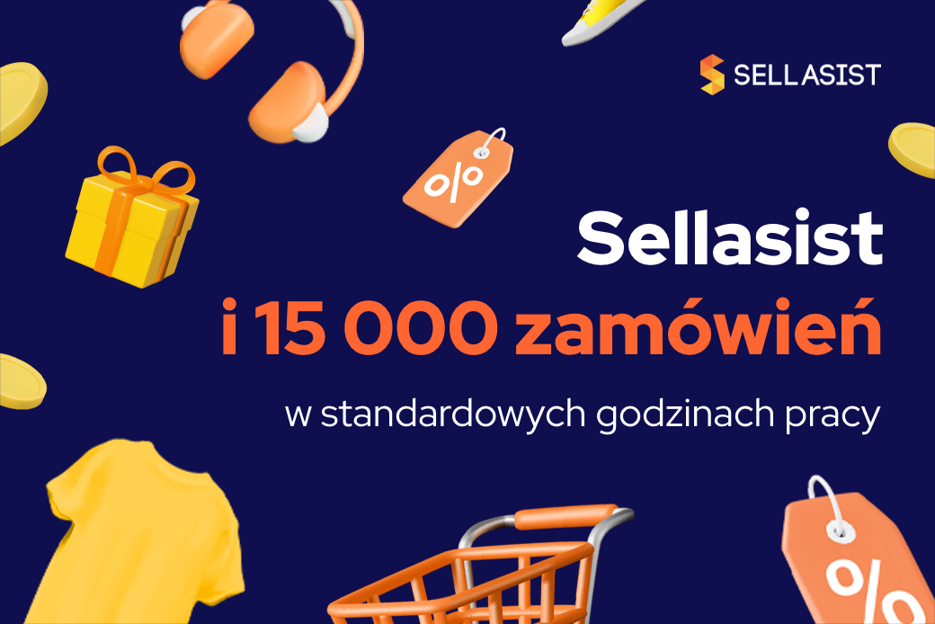 Bez nadgodzin i gaszenia pożarów. Sellasist i 15 000 zamówień w standardowych godzinach pracy