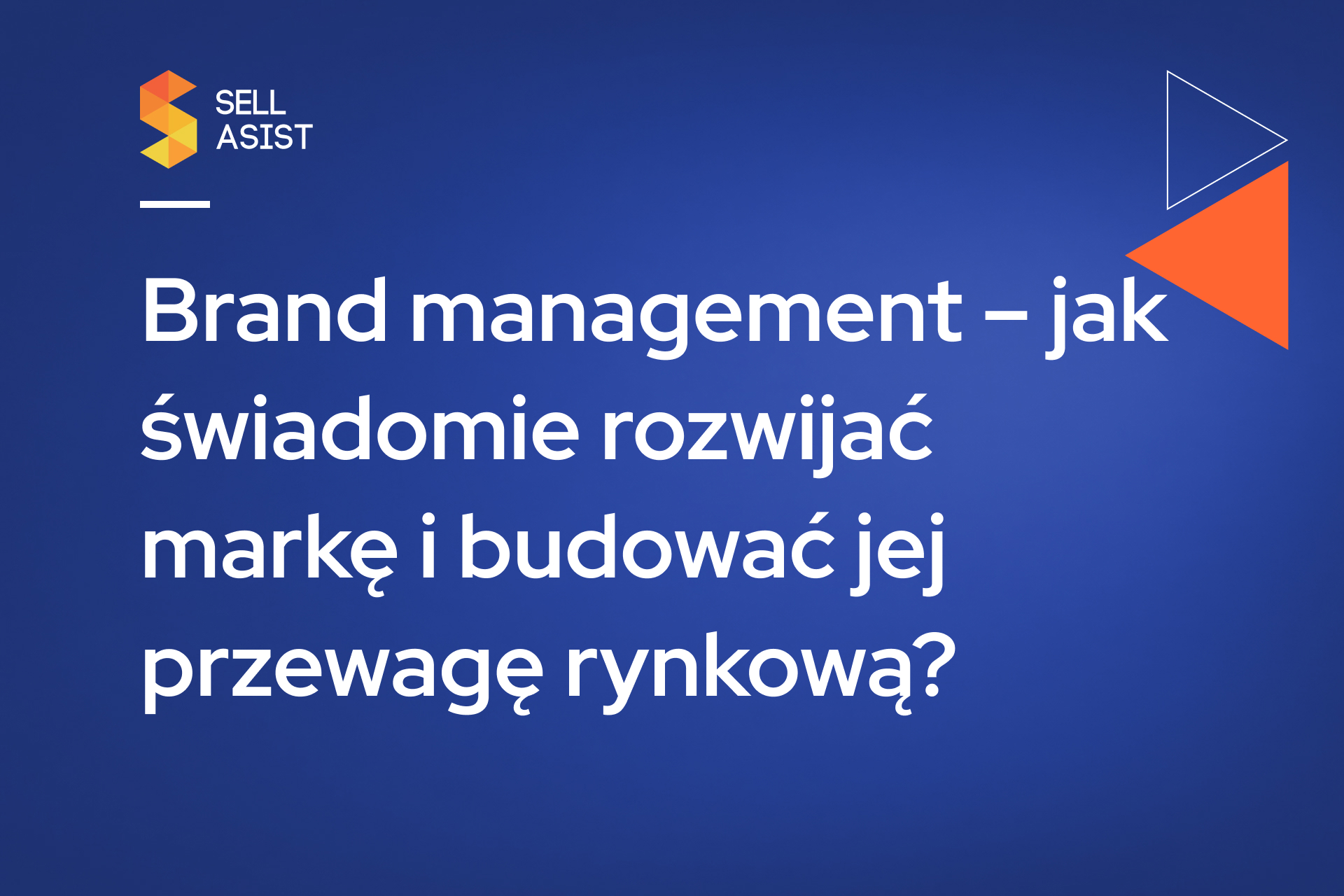 Brand management – jak świadomie rozwijać markę i budować jej przewagę rynkową?