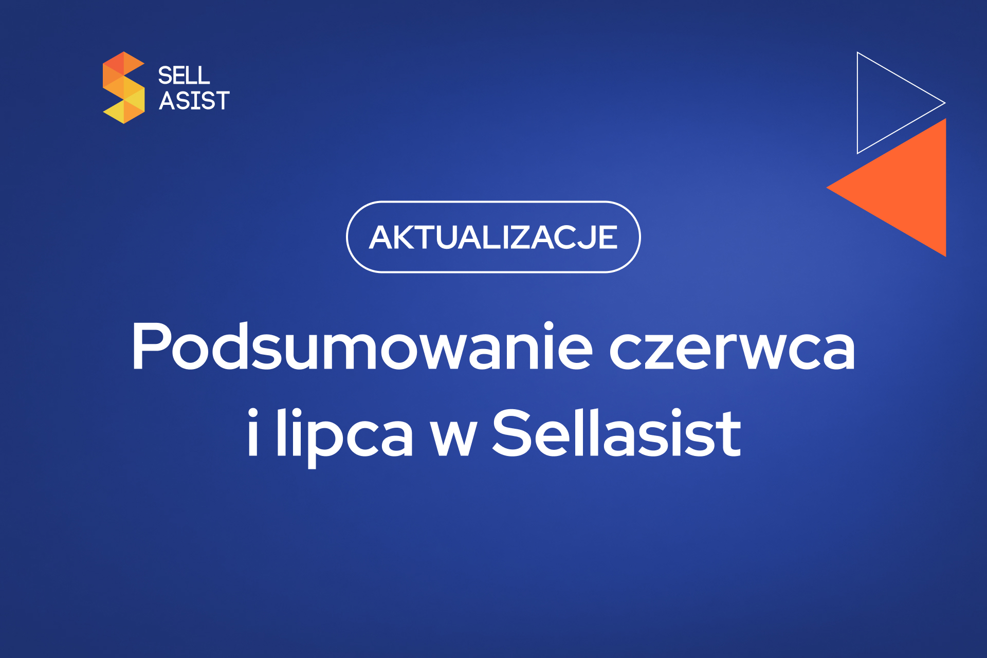 Nie zwalniamy tempa w wakacje – podsumowanie nowości w Sellasist (czerwiec i lipiec 2026)